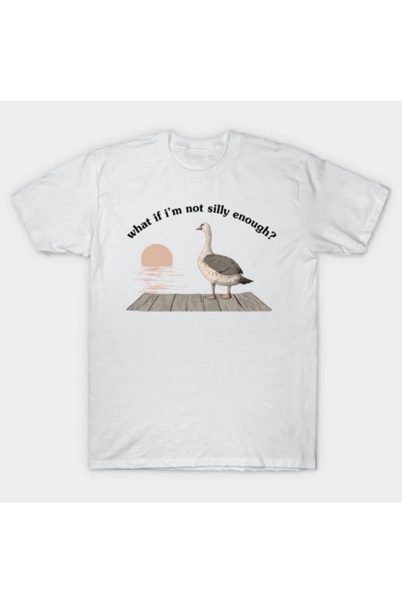 What If I'm Not Silly Enough Funny Goose Bird Nerd Animal Meme Retro Graphic H517 Unisex T-Shirt, Up to 5XL
