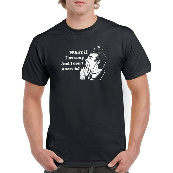 What If I'm Sexy? T-Shirt Men -Smartprints Designs, Male Large