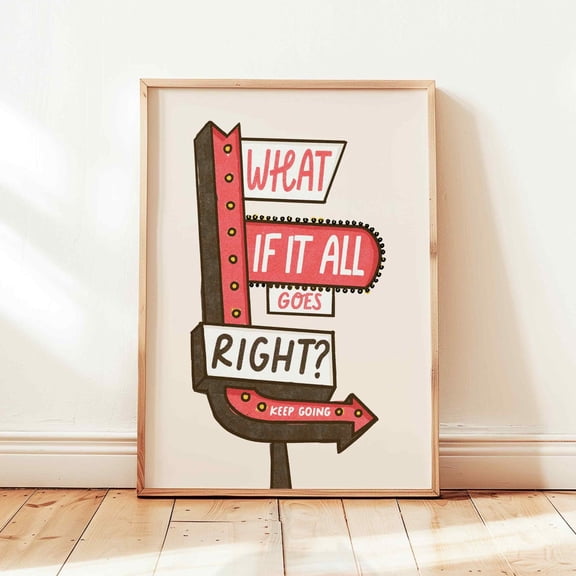 What If It All Goes Right Poster Positive Affirmations Office Wall Decor Design1 Poster, Unframed Size 16x24