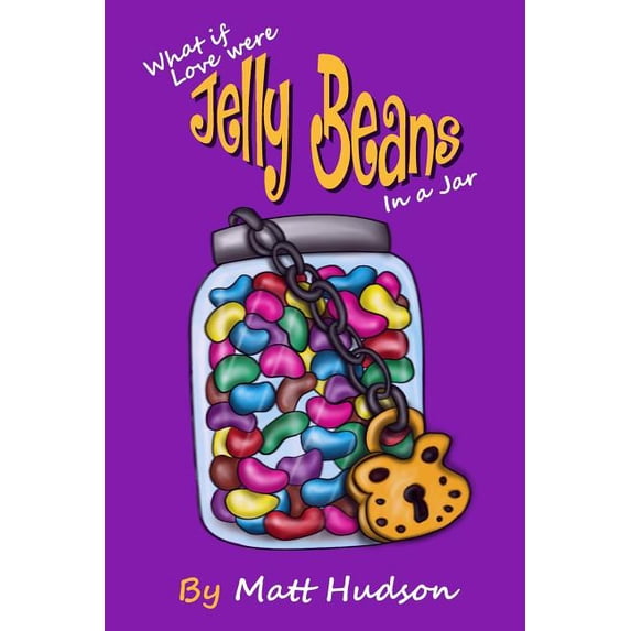 What if Love were Jelly Beans in a Jar?: Perhaps,The Root Cause of Chronic Dis-ease Paperback 1984258842 9781984258847 Mr Edward Matthew Hudson