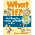 thumbnail image 1 of What If: Mind-Boggling Science Questions for Kids, (Paperback), 1 of 1