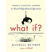 What If?: Serious Scientific Answers to Absurd Hypothetical Questions (Hardcover)