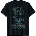 thumbnail image 1 of What If Stacy s Mom Was Jessie's Girl And Her Number Was 867 T-Shirt, 1 of 4