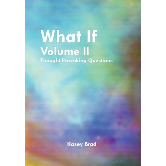 What If Volume II: Thought Provoking Questions, (Hardcover)