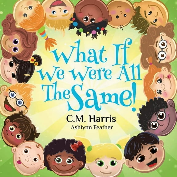 What If We Were What If We Were All The Same!: A Children's Rhyming Book About Ethnic Diversity and Inclusion, Book 1, (Paperback)