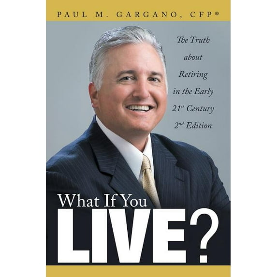 What If You Live? : The Truth About Retiring in the Early 21st Century 2nd Edition
