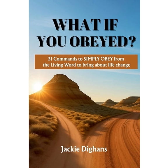 What If You Obeyed?: 31 Commands to Simply Obey from the Living Word to Bring about Life Change, (Paperback)
