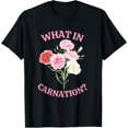 thumbnail image 1 of What In Carnation, Funny Florist T-Shirt, 1 of 4