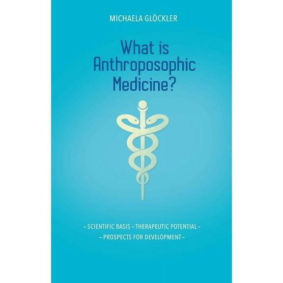 What Is Anthroposophic Medicine?: Scientific Basis - Therapeutic Potential - Prospects for Development, (Paperback)