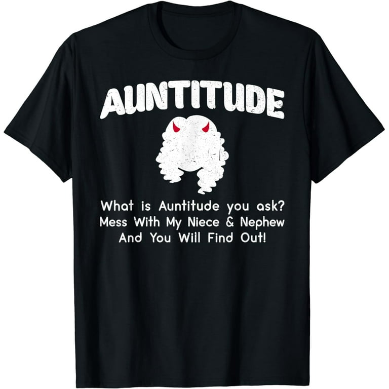 Auntitude What Is Auntitude You Ask? T-Shirt Auntitude What Is Auntitude You Ask? T-Shirt