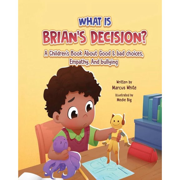 What Is BRIAN'S DECISION?: A Children's Book About Good & Bad Choices, Empathy, and Bullying (Paperback)
