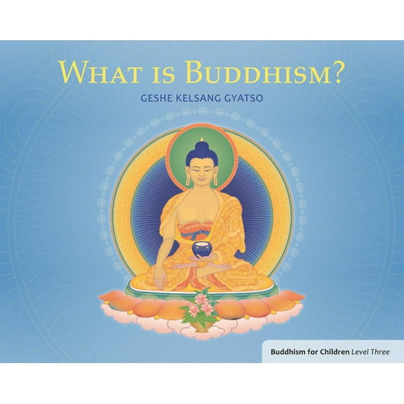What Is Buddhism?: Buddhism for Children Level Three, (Paperback)
