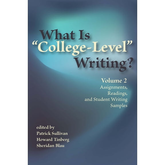 What Is "College-Level" Writing? Volume 2: Assignments, Readings, and Student Writing Samples, (Paperback)