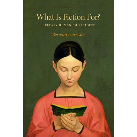 What Is Fiction For?: Literary Humanism Restored, (Paperback)