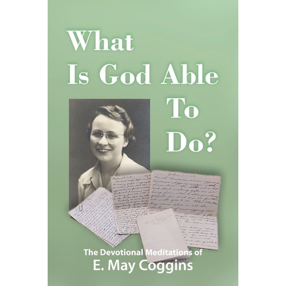 What Is God Able to Do? The Devotional Meditations of E. May Coggins, (Paperback)