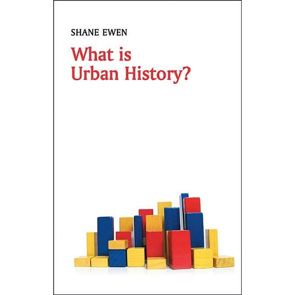 What Is History? What Is Urban History?, (Paperback)