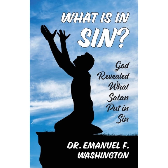 What Is In Sin?: God Revealed What Satan Put in Sin, (Paperback)