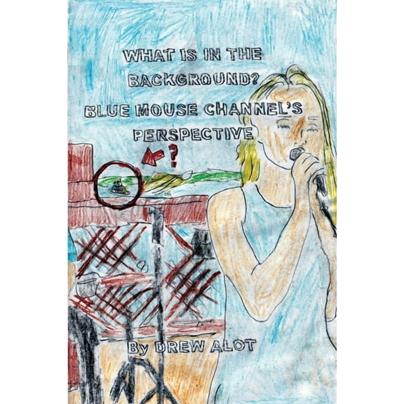 What Is In The Background? Blue Mouse Channel's Perspective (A Comic Book By Drew Alot), (Paperback)