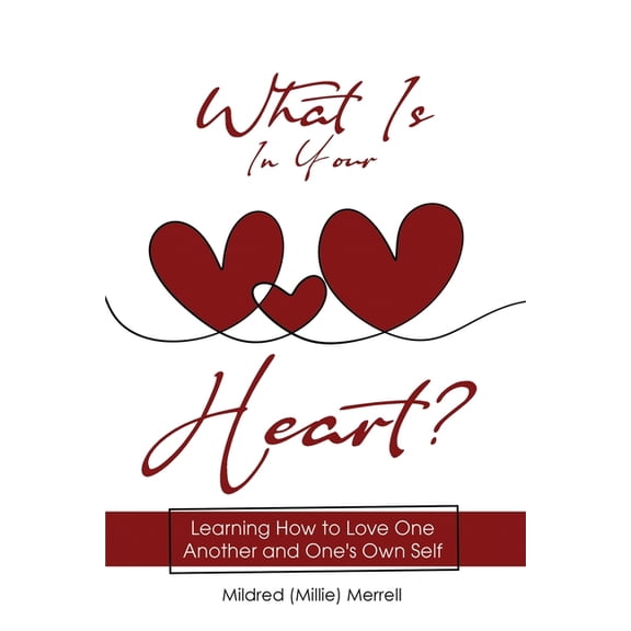 What Is In Your Heart?: Learning How to Love One Another and One's Own Self, (Paperback)