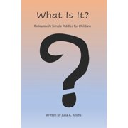 What Is It? Ridiculously Simple Riddles for Children, Paperback