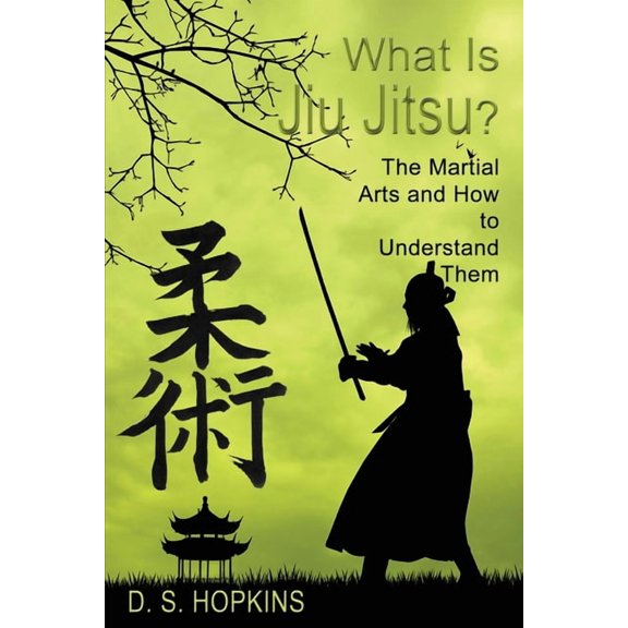 What Is Jiu Jitsu? The Martial Arts And How To Understand Them (Paperback)