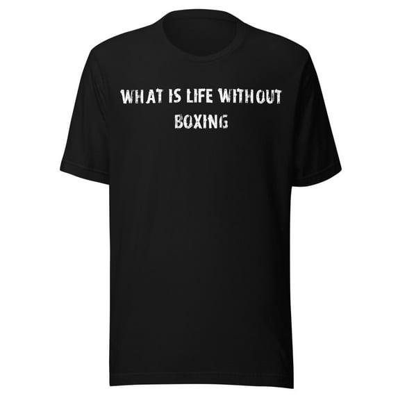 What Is Life Without Boxing Shirt (Black, 3XL)