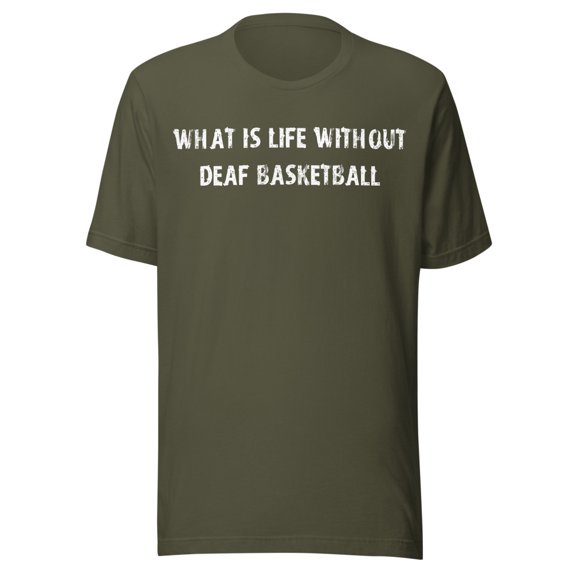 What Is Life Without Deaf Basketball Shirt (Military Green, S)