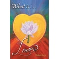 thumbnail image 1 of What Is Love?: How to Reach Higher Levels of Loving for a Fuller Life, (Hardcover), 1 of 1