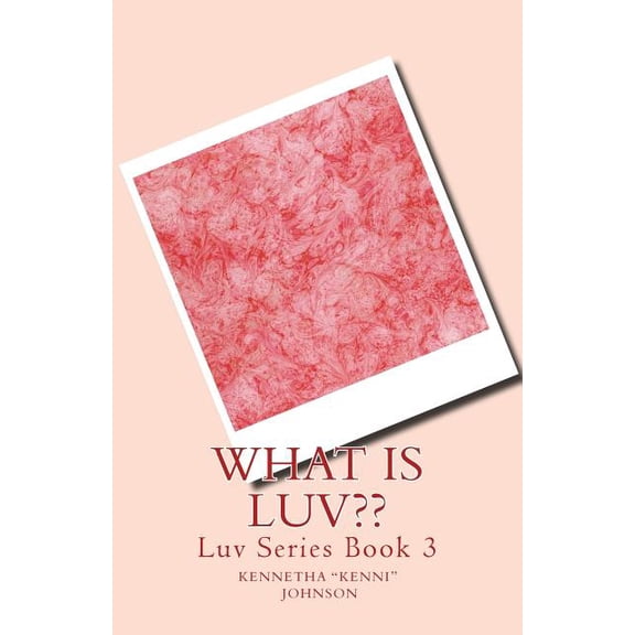 What Is LUV?? Luv Series Paperback 1512192155 9781512192155 Kennetha Kenni Johnson
