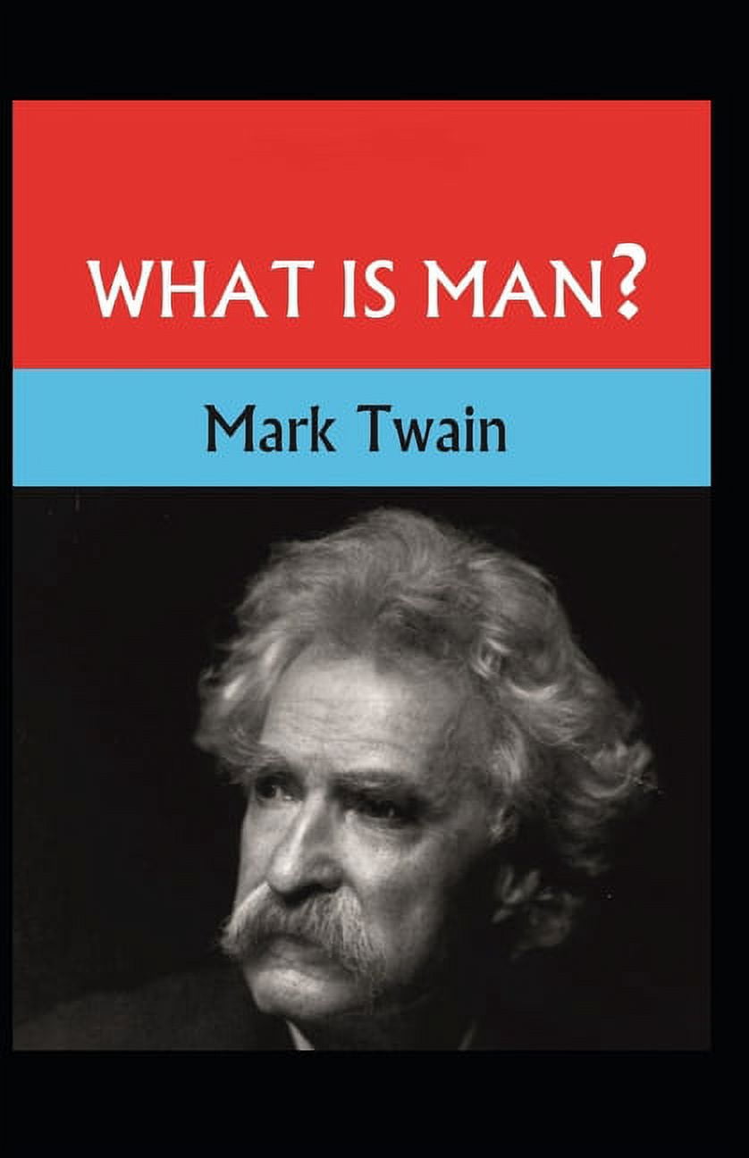 What Is Man? And Other Stories : Mark Twain (Historical, Literature, Collection of Stories) [Annotated] (Paperback)