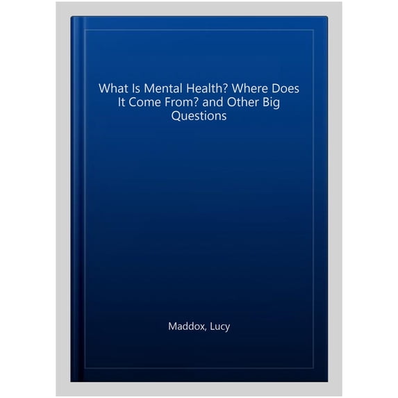 What Is Mental Health? Where Does It Come From? And Other Big Questions