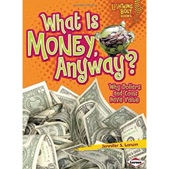 Pre-Owned What Is Money, Anyway?: Why Dollars and Coins Have Value (Library Binding) 0761339159 9780761339151