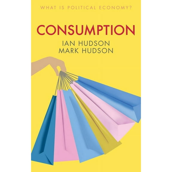 What Is Political Economy?: Consumption (Hardcover)