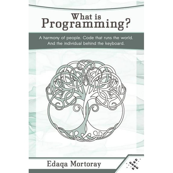 What Is Programming?: A Harmony of People. Code That Runs the World. and the Individual Behind the Keyboard. (Paperback)