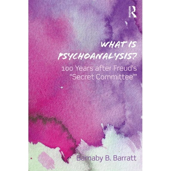 What Is Psychoanalysis?: 100 Years After Freud's 'Secret Committee', (Paperback)