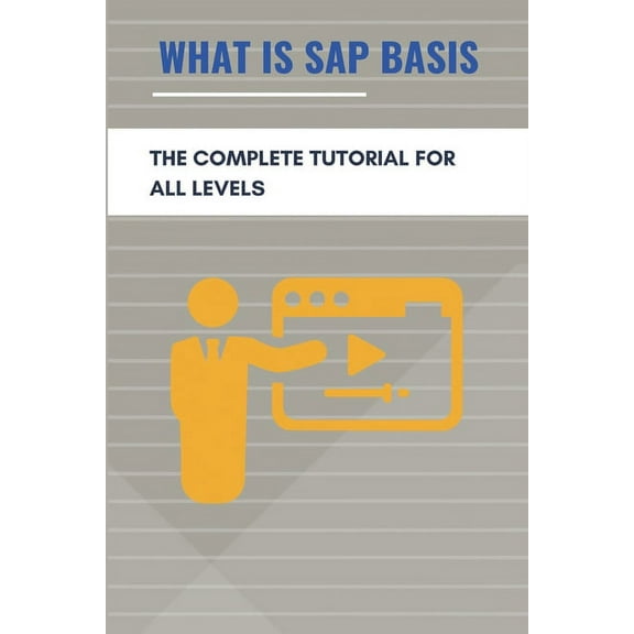 What Is SAP Basis : The Complete Tutorial For All Levels: Sap Architecture Layer (Paperback)