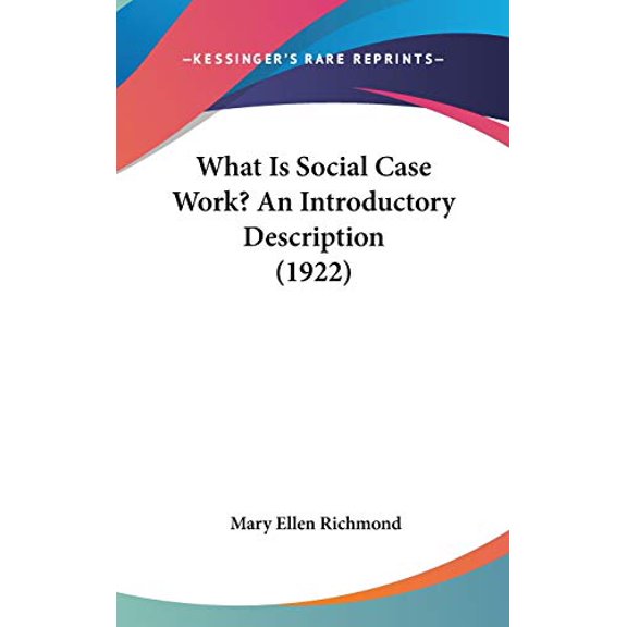 What Is Social Case Work? An Introductory Description 1922 Hardcover 1437433588 9781437433586 Mary Ellen Richmond