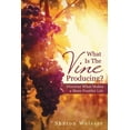 thumbnail image 1 of What Is The Vine Producing?: Discover What Makes a More Fruitful Life (Paperback) by Sharon Weisser, 1 of 1