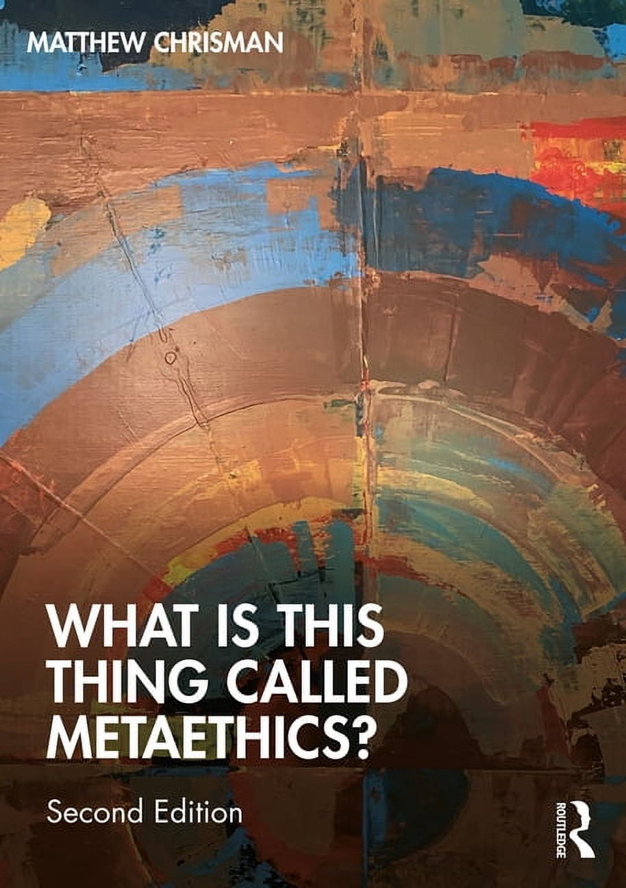 What Is This Thing Called? What Is This Thing Called Metaethics ...