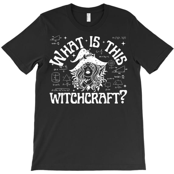 What Is This Witchcraft Funny Math Teacher, Educational Humor G11812 Unisex T-Shirt, Up to Size 5XL