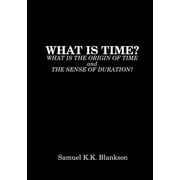 What Is Time? What Is the Origin of Time and the Sense of Duration?, Paperback