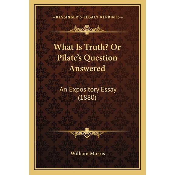 What Is Truth? Or Pilate's Question Answered : An Expository Essay (1880) (Paperback)