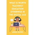 thumbnail image 1 of What Is Worth Teaching? Education Otherwise in the Digital Age, (Paperback), 1 of 1