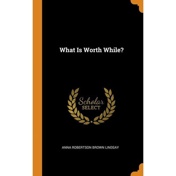 What Is Worth While? Hardcover