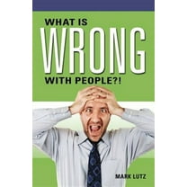 What Is Wrong with People?!