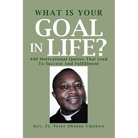 What Is Your Goal in Life?: 440 Motivational Quotes That Lead to Success and Fulfillment (Paperback)
