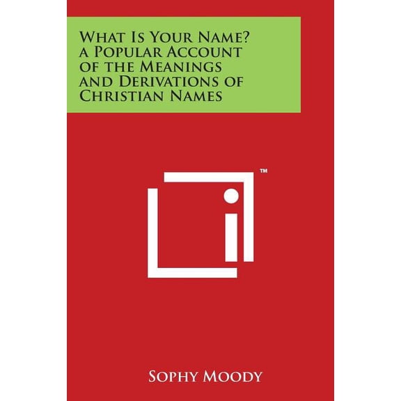 What Is Your Name? a Popular Account of the Meanings and Derivations of Christian Names (Paperback)