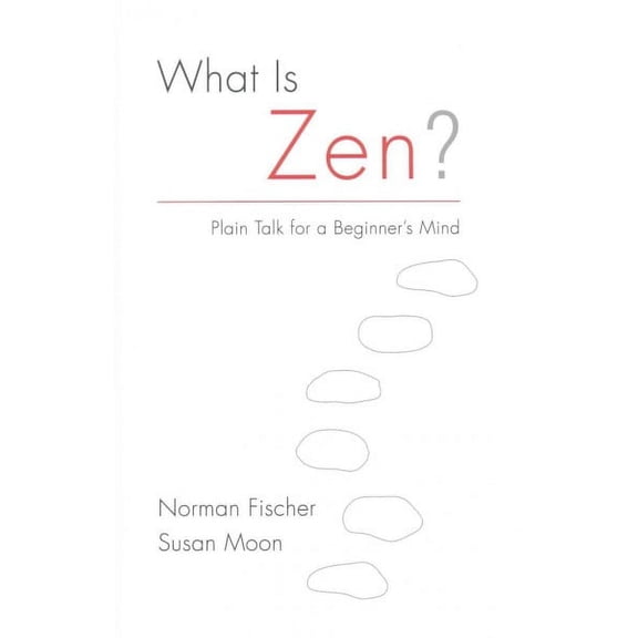 What Is Zen? : Plain Talk for a Beginner's Mind (Paperback)