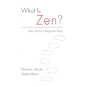 What Is Zen? : Plain Talk for a Beginner's Mind (Paperback)