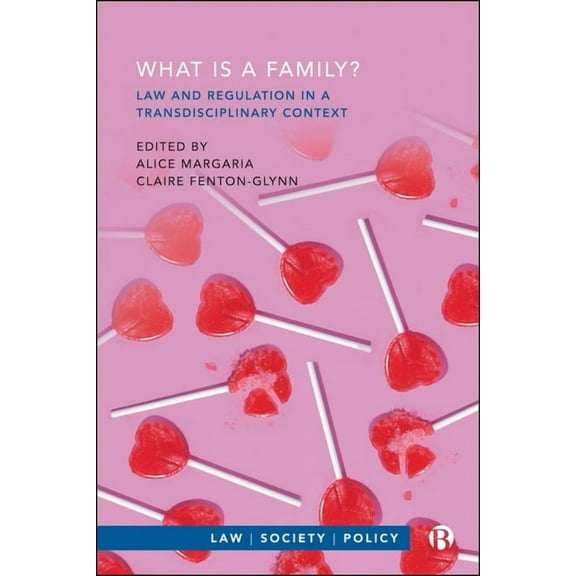 Law, Society, Policy What Is a Family?: Law and Regulation in a Transdisciplinary Context, (Hardcover)